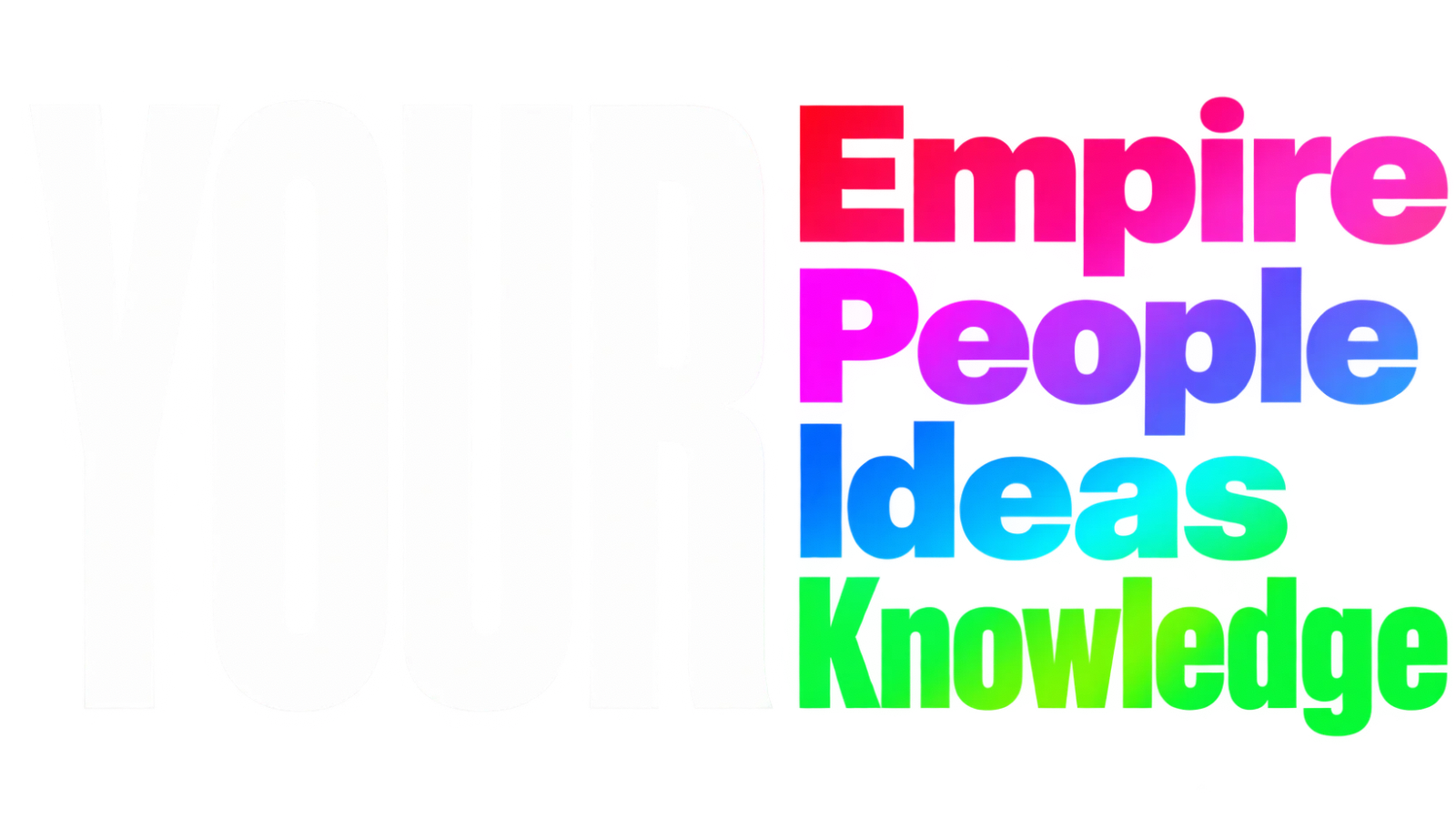 Your Empire, People, Ideas, Knowledge